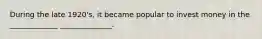 During the late 1920's, it became popular to invest money in the _____________ ______________.