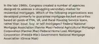 In the late 1960s, Congress created a number of agencies designed to address a struggling secondary market for residential mortgages. Which of the following organizations was developed primarily to guarantee mortgage-backed securities based on pools of FHA, VA, and Rural Housing Service loans, rather than issue, buy, or sell mortgages? Federal National Mortgage Association (Fannie Mae) Federal Agricultural Mortgage Corporation (Farmer Mac) Federal Home Loan Mortgage Corporation (Freddie Mac) Government National Mortgage Association (Ginnie Mae)