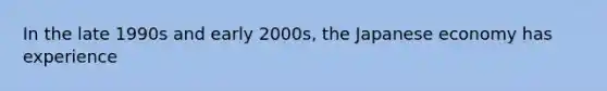 In the late 1990s and early 2000s, the Japanese economy has experience