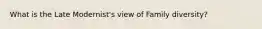What is the Late Modernist's view of Family diversity?