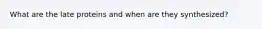What are the late proteins and when are they synthesized?