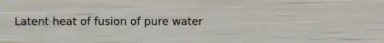 Latent heat of fusion of pure water