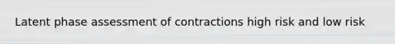 Latent phase assessment of contractions high risk and low risk