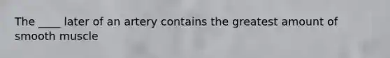 The ____ later of an artery contains the greatest amount of smooth muscle