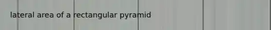 lateral area of a rectangular pyramid