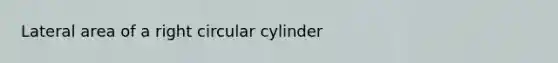 Lateral area of a right circular cylinder