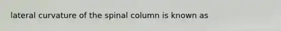 lateral curvature of the spinal column is known as