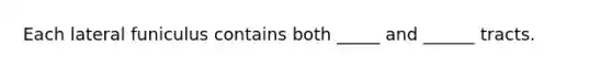 Each lateral funiculus contains both _____ and ______ tracts.