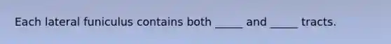 Each lateral funiculus contains both _____ and _____ tracts.