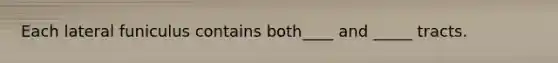 Each lateral funiculus contains both____ and _____ tracts.