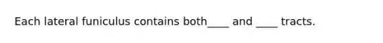 Each lateral funiculus contains both____ and ____ tracts.