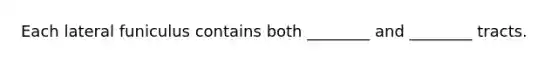 Each lateral funiculus contains both ________ and ________ tracts.