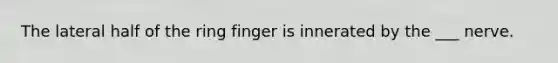 The lateral half of the ring finger is innerated by the ___ nerve.