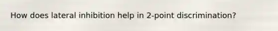 How does lateral inhibition help in 2-point discrimination?