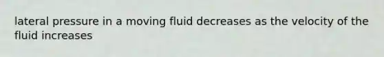 lateral pressure in a moving fluid decreases as the velocity of the fluid increases