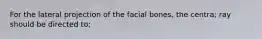 For the lateral projection of the facial bones, the centra; ray should be directed to: