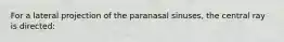 For a lateral projection of the paranasal sinuses, the central ray is directed: