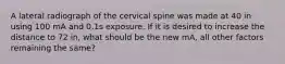 A lateral radiograph of the cervical spine was made at 40 in using 100 mA and 0.1s exposure. If it is desired to increase the distance to 72 in, what should be the new mA, all other factors remaining the same?