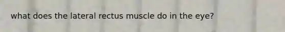 what does the lateral rectus muscle do in the eye?