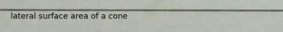 lateral <a href='https://www.questionai.com/knowledge/kEtsSAPENL-surface-area' class='anchor-knowledge'>surface area</a> of a cone