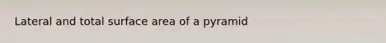 Lateral and total surface area of a pyramid