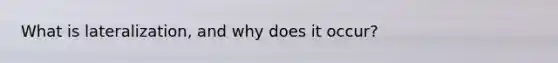 What is lateralization, and why does it occur?