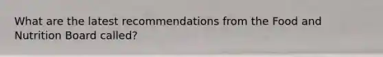 What are the latest recommendations from the Food and Nutrition Board called?