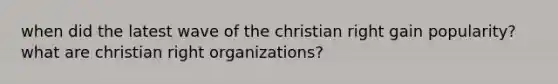 when did the latest wave of the christian right gain popularity? what are christian right organizations?