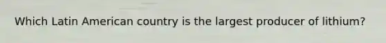 Which Latin American country is the largest producer of lithium?