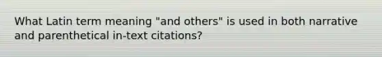 What Latin term meaning "and others" is used in both narrative and parenthetical in-text citations?