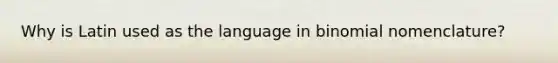 Why is Latin used as the language in binomial nomenclature?