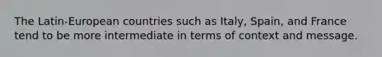 The Latin-European countries such as Italy, Spain, and France tend to be more intermediate in terms of context and message.