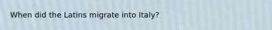 When did the Latins migrate into Italy?