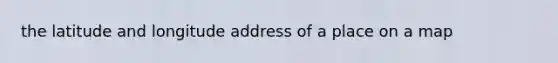 the latitude and longitude address of a place on a map