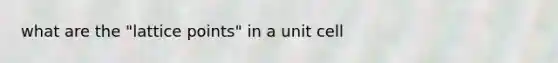 what are the "lattice points" in a unit cell