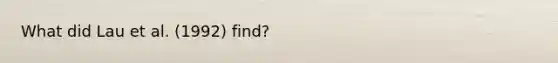 What did Lau et al. (1992) find?