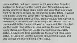 Laura and Skip had been married for 25 years when Skip died suddenly in February of the current year. Although Laura was deeply depressed about Skip's death, she knew that Skip would want her to move on with her life and she began dating. It wasn't long before Laura was swept off of her feet by Brad. After a romantic weekend in the Catskills, Brad and Laura got married in November of the same year. What filing status will be used for Laura and Brad for the current year? a. Laura and Skip must both use the single filing status. b. Laura will use the married filing jointly status, and Skip will use the married filing separately status. c. Laura and Brad will both use the married filing jointly status. d. Laura will use the surviving spouse filing status, and Skip will use the married filing jointly status.