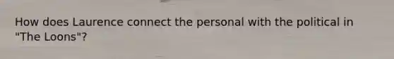 How does Laurence connect the personal with the political in "The Loons"?