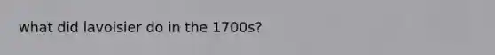 what did lavoisier do in the 1700s?