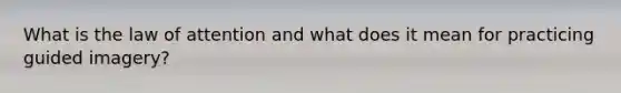 What is the law of attention and what does it mean for practicing guided imagery?