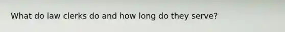 What do law clerks do and how long do they serve?