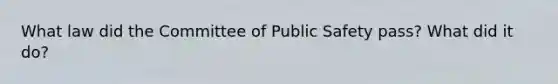 What law did the Committee of Public Safety pass? What did it do?