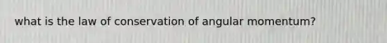 what is the law of conservation of angular momentum?