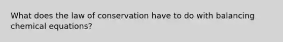 What does the law of conservation have to do with balancing chemical equations?