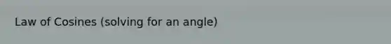 Law of Cosines (solving for an angle)