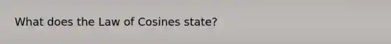 What does the Law of Cosines state?