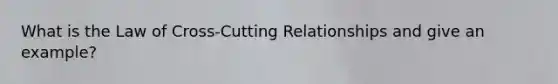 What is the Law of Cross-Cutting Relationships and give an example?