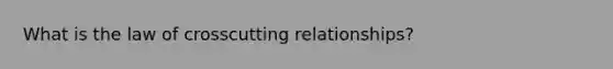 What is the law of crosscutting relationships?