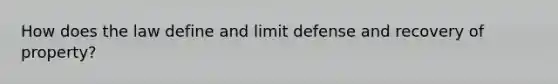 How does the law define and limit defense and recovery of property?