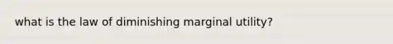 what is the law of diminishing marginal utility?